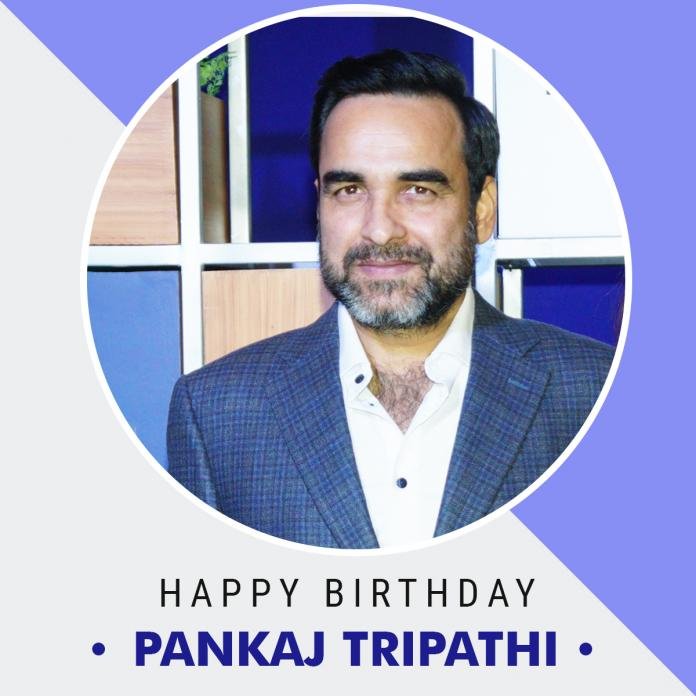 happy birthday pankaj tripathi
